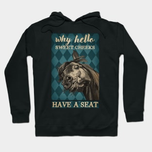 Horse Why Hello Sweet Cheeks Hoodie